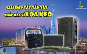 HƯỚNG DẪN CÁC BƯỚC TEST LOA KÉO CƠ BẢN ĐỂ LỰA CHỌN DÒNG LOA "XỊN XÒ"