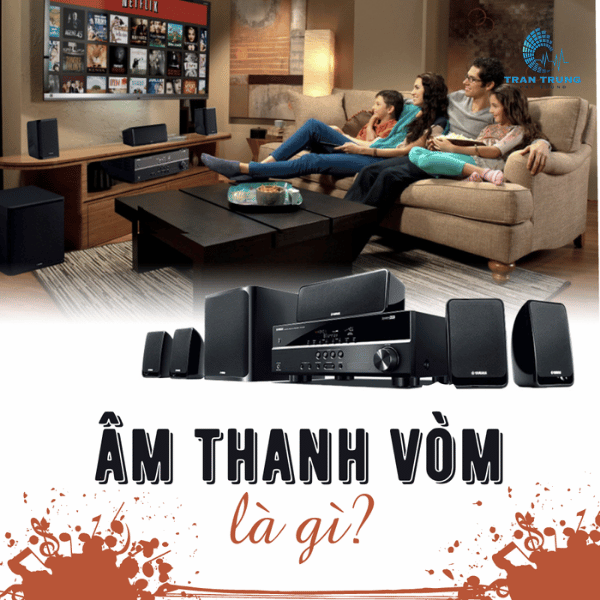 ÂM THANH VÒM LÀ GÌ? CHÚNG ĐƯỢC SỬ DỤNG Ở ĐÂU?