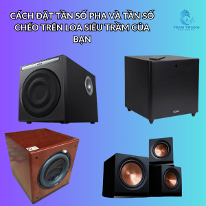 CÁCH ĐẶT TẦN SỐ PHA VÀ TẦN SỐ CHÉO TRÊN LOA SIÊU TRẦM CỦA BẠN CÁCH ĐẶT TẦN SỐ PHA VÀ TẦN SỐ CHÉO TRÊN LOA SIÊU TRẦM CỦA BẠN
