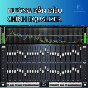 HƯỚNG DẪN ĐIỀU CHỈNH EQUALIZER ️ HƯỚNG DẪN ĐIỀU CHỈNH EQUALIZER ️