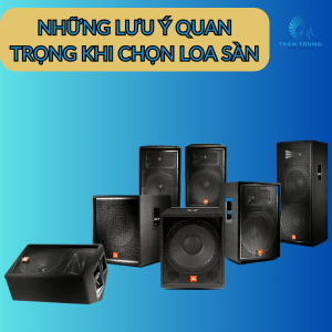 NHỮNG LƯU Ý QUAN TRỌNG KHI CHỌN LOA SÀN ! NHỮNG LƯU Ý QUAN TRỌNG KHI CHỌN LOA SÀN !