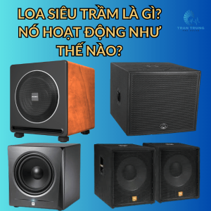 LOA SIÊU TRẦM LÀ GÌ? NÓ HOẠT ĐỘNG NHƯ THẾ NÀO?
