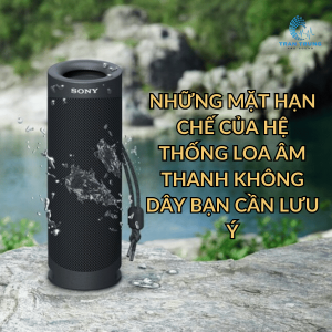 NHỮNG MẶT HẠN CHẾ CỦA HỆ THỐNG LOA ÂM THANH KHÔNG DÂY BẠN CẦN LƯU Ý NHỮNG MẶT HẠN CHẾ CỦA HỆ THỐNG LOA ÂM THANH KHÔNG DÂY BẠN CẦN LƯU Ý
