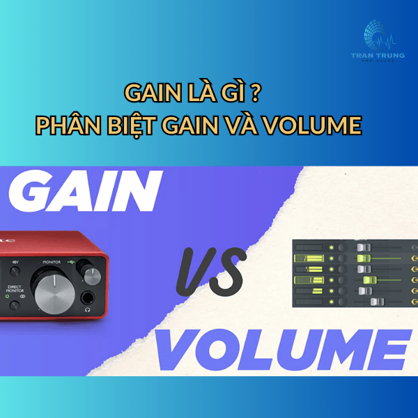 GAIN LÀ GÌ ? PHÂN BIỆT GAIN VÀ VOLUME !
